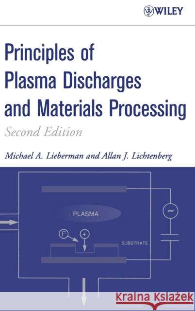 Principles of Plasma Discharges and Materials Processing M. A. Lieberman Michael A. Lieberman Alan J. Lichtenberg 9780471720010 Wiley-Interscience