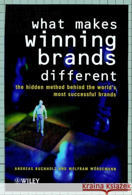 What Makes Winning Brands Different?: The Hidden Method Behind the World's Most Successful Brands Buchholz, Andreas 9780471720256 John Wiley & Sons