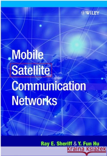 Mobile Satellite Communication Networks Ray Edward Sheriff R. E. Sheriff Sheriff 9780471720478 John Wiley & Sons