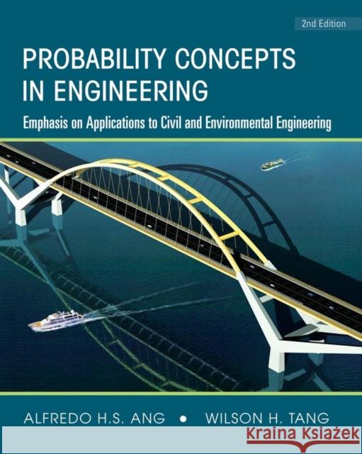 Probability Concepts in Engineering : Emphasis on Applications to Civil and Environmental Engineering Alfredo Hua-Sing Ang Wilson H. Tang 9780471720645 John Wiley & Sons