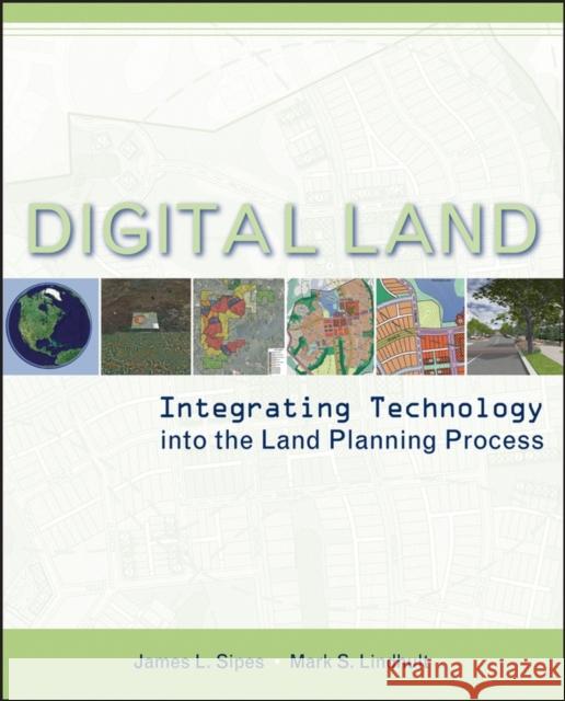 Digital Land: Integrating Technology Into the Land Planning Process Sipes, James L. 9780471722281