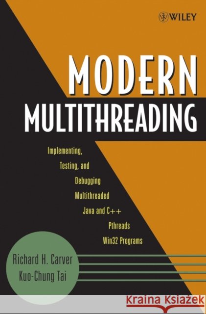 Modern Multithreading: Implementing, Testing, and Debugging Multithreaded Java and C++/Pthreads/WIN32 Programs Carver, Richard H. 9780471725046