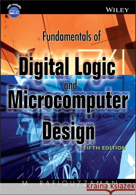 Fundamentals of Digital Logic and Microcomputer Design [With CDROM] Rafiquzzaman, M. 9780471727842 Wiley-Interscience