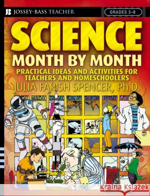 Science Month by Month, Grades 3-8: Practical Ideas and Activities for Teachers and Homeschoolers Spencer, Julia Farish 9780471729013 Jossey-Bass