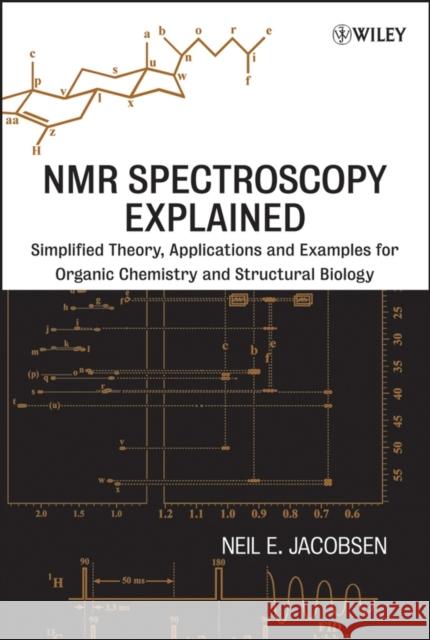 NMR Spectroscopy Explained: Simplified Theory, Applications and Examples for Organic Chemistry and Structural Biology Jacobsen, Neil E. 9780471730965