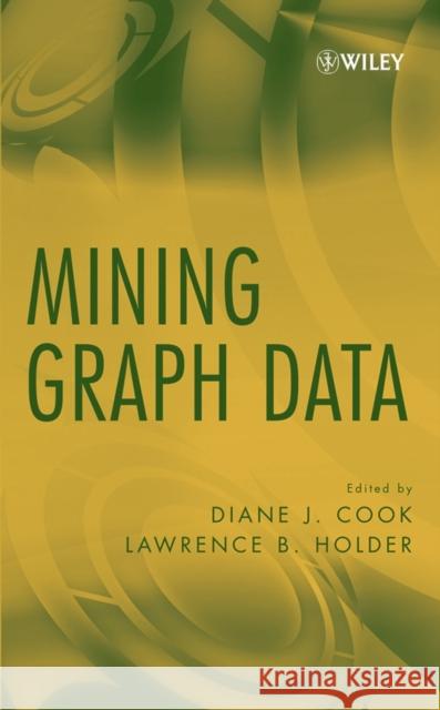 Mining Graph Data Diane J. Cook Lawrence B. Holder 9780471731900