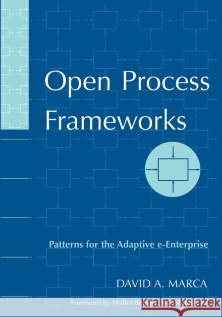 Open Process Frameworks: Patterns for the Adaptive E-Enterprise Marca, David A. 9780471736110 IEEE Computer Society Press