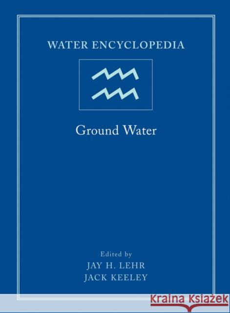 Water Encyclopedia, Ground Water Lehr, Jay H. 9780471736837 Wiley-Interscience