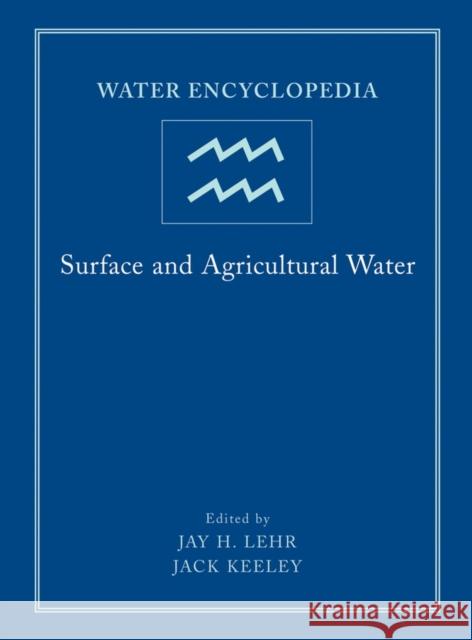 Water Encyclopedia, Surface and Agricultural Water Keeley, Jack 9780471736851 Wiley-Interscience
