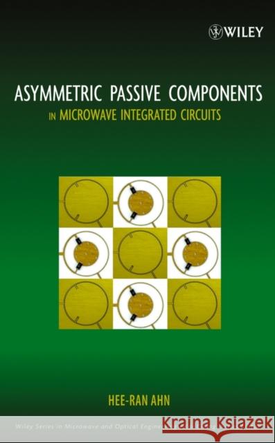 Asymmetric Passive Components in Microwave Integrated Circuits Hee-Ran Ahn 9780471737483 Wiley-Interscience