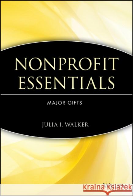 Nonprofit Essentials: Major Gifts Walker, Julia I. 9780471738374
