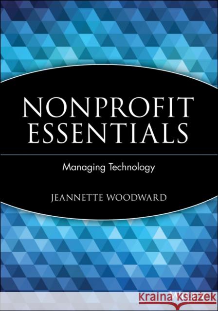 Nonprofit Essentials: Managing Technology Woodward, Jeannette 9780471738381