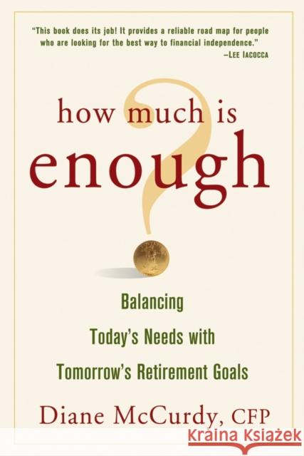How Much Is Enough? Balancing Today's Needs with Tomorrow's Retirement Goals Diane McCurdy 9780471738718 John Wiley & Sons