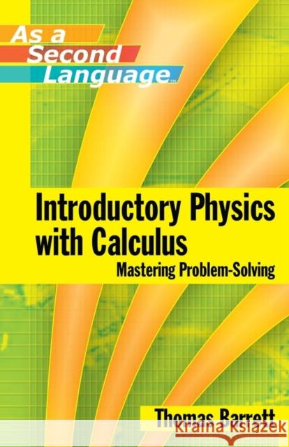 Introductory Physics with Calculus as a Second Language : Mastering Problem-Solving Tom Barrett 9780471739104 John Wiley & Sons