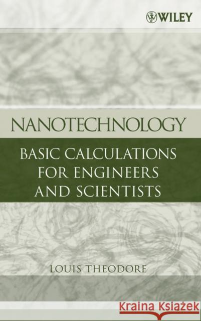 Nanotechnology: Basic Calculations for Engineers and Scientists Theodore, Louis 9780471739517