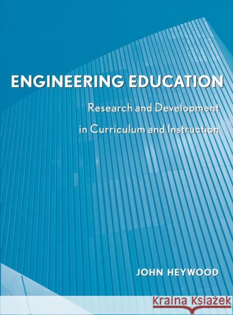 Engineering Education: Research and Development in Curriculum and Instruction Heywood, John 9780471741114
