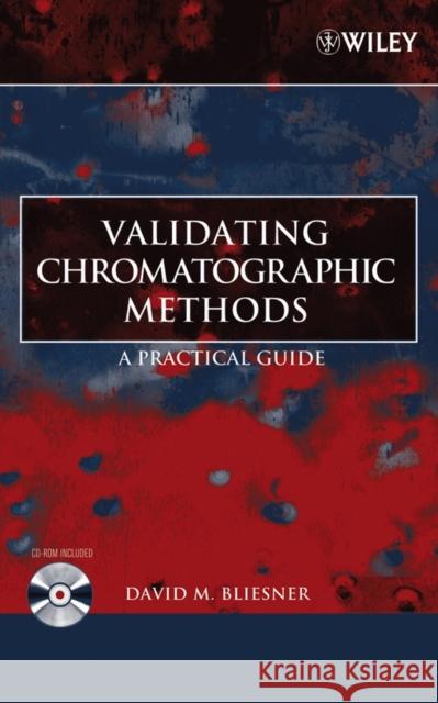 Validating Chromatographic Methods: A Practical Guide [With CDROM] Bliesner, David M. 9780471741473 Wiley-Interscience