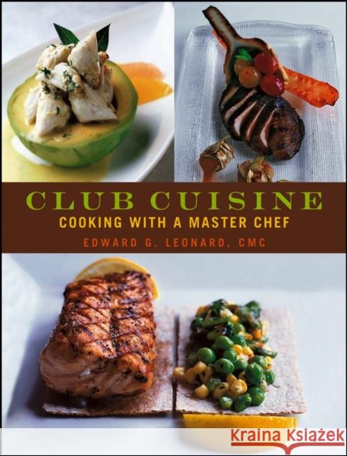 Club Cuisine : Cooking with a Master Chef Edward G. Leonard Ron Manville 9780471741718 John Wiley & Sons