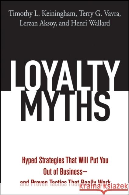 Loyalty Myths: Hyped Strategies That Will Put You Out of Business -- And Proven Tactics That Really Work Keiningham, Timothy L. 9780471743156