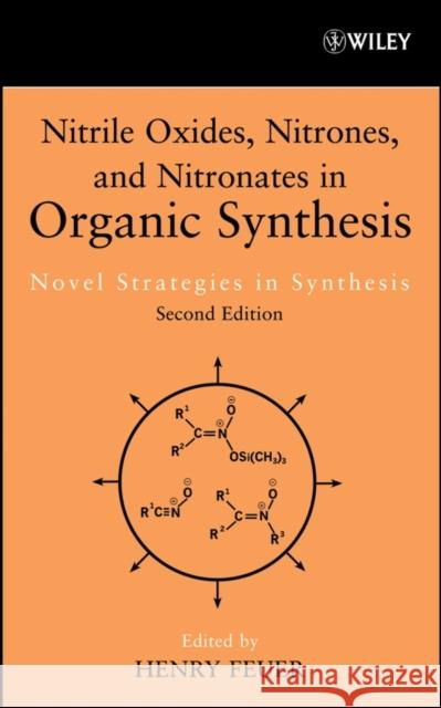 Nitrile Oxides, Nitrones and Nitronates in Organic Synthesis: Novel Strategies in Synthesis Feuer, Henry 9780471744986 John Wiley & Sons