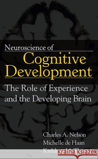 Neuroscience of Cognitive Development: The Role of Experience and the Developing Brain Nelson, Charles A. 9780471745860 John Wiley & Sons