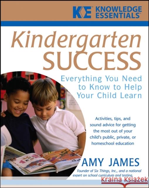 Kindergarten Success: Everything You Need to Know to Help Your Child Learn James, Al 9780471748137 Jossey-Bass