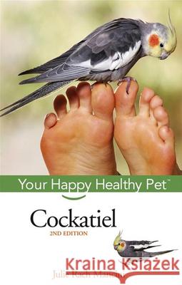 Cockatiel: Your Happy Healthy Pet Julie Rach Mancini 9780471748243 0