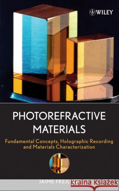 Photorefractive Materials: Fundamental Concepts, Holographic Recording and Materials Characterization Frejlich, Jaime 9780471748663 Wiley-Interscience