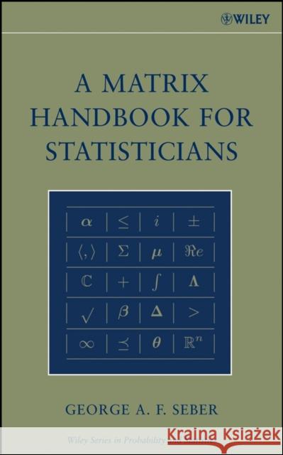 A Matrix Handbook for Statisticians G. A. F. Seber George A. F. Seber 9780471748694 Wiley-Interscience