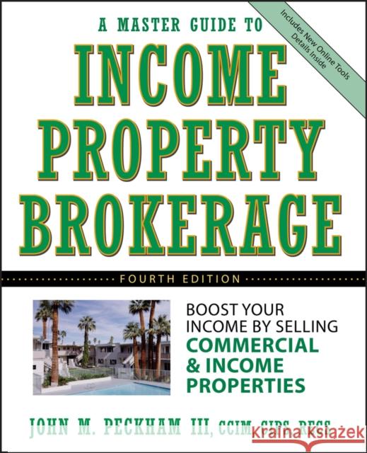 A Master Guide to Income Property Brokerage: Boost Your Income by Selling Commercial and Income Properties Peckham, John M. 9780471749158