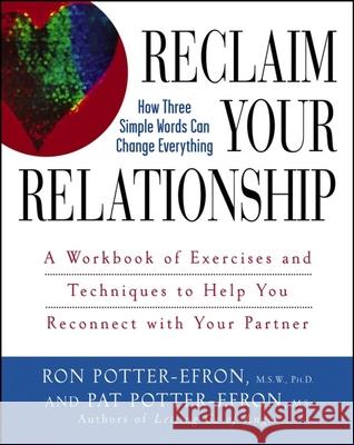 Reclaim Your Relationship: A Workbook of Exercises and Techniques to Help You Reconnect with Your Partner Ronald T. Potter-Efron Patricia S. Potter-Efron 9780471749325 John Wiley & Sons
