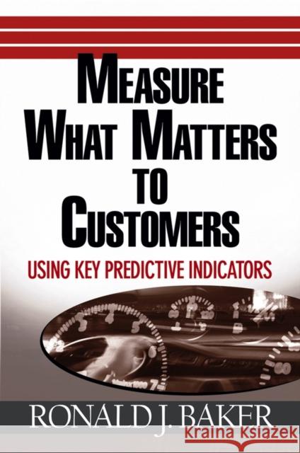 Measure What Matters to Customers: Using Key Predictive Indicators (Kpis) Baker, Ronald J. 9780471752943 John Wiley & Sons