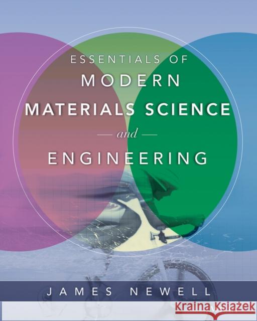 Essentials of Modern Materials Science and Engineering James A. Newell 9780471753650