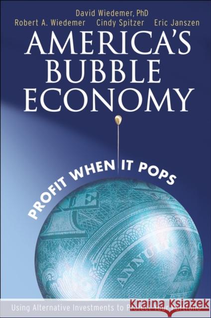 America's Bubble Economy : Profit When It Pops John David Wiedemer Robert Wiedemer Cindy Spitzer 9780471753674