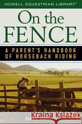 On the Fence: A Parent's Handbook of Horseback Riding Janet Barrett 9780471754749