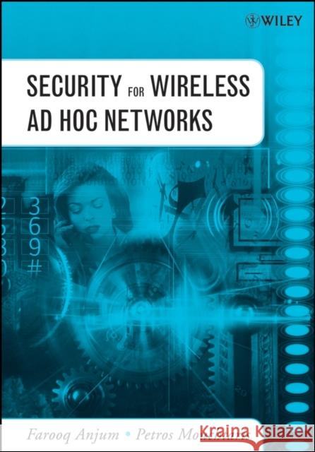 Security for Wireless Ad Hoc Networks Farooq Anjum Petros Mouchtaris 9780471756880 Wiley-Interscience