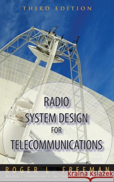 Radio System Design for Telecommunications Freeman, Roger L. 9780471757139 Wiley-Interscience