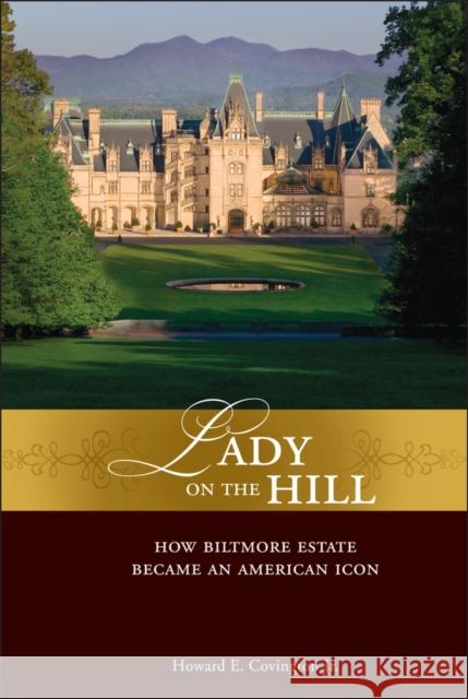 Lady on the Hill: How Biltmore Estate Became an American Icon Covington, Howard E. 9780471758181 John Wiley & Sons