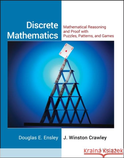 Discrete Mathematics: Mathematical Reasoning and Proof with Puzzles, Patterns, and Games, 1e Student Solutions Manual Ensley, Douglas E. 9780471760979 John Wiley & Sons