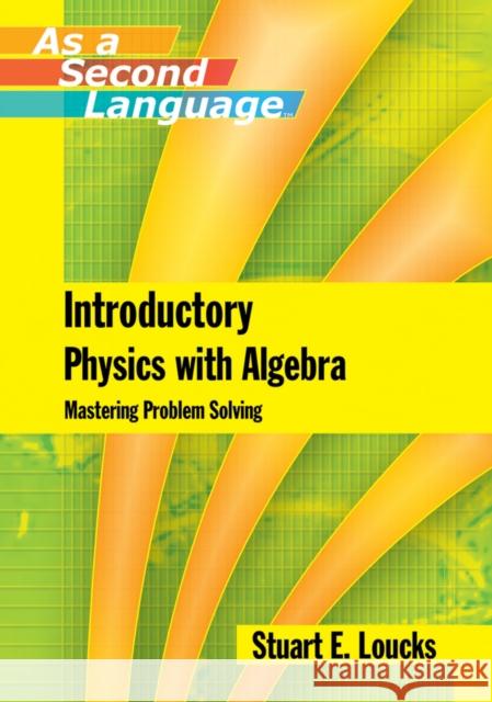 Introductory Physics with Algebra as a Second Language: Mastering Problem-Solving Loucks, Stuart E. 9780471762508 John Wiley & Sons