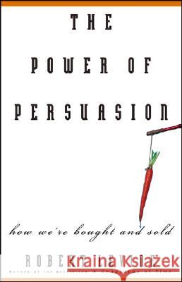 The Power of Persuasion: How We're Bought and Sold Robert Levine 9780471763178 John Wiley & Sons