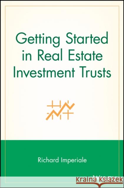 Getting Started in Real Estate Investment Trusts Richard Imperiale 9780471769194 John Wiley & Sons