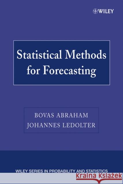 Statistical Methods for Forecasting Bovas Abraham Johannes Ledolter 9780471769873 Wiley-Interscience