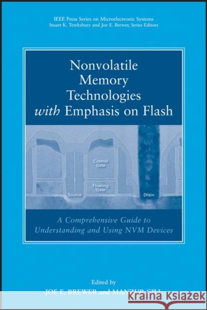 Nonvolatile Memory Technologies with Emphasis on Flash: A Comprehensive Guide to Understanding and Using NVM Devices Brewer, Joe 9780471770022 IEEE Computer Society Press