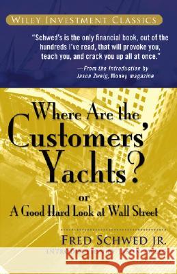 Where Are the Customers' Yachts?: or A Good Hard Look at Wall Street Fred Schwed 9780471770893 John Wiley & Sons