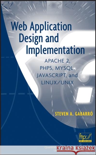 Web Application Design and Implementation : Apache 2, PHP5, MySQL, JavaScript, and Linux/UNIX Steven A. Gabarro 9780471773917 