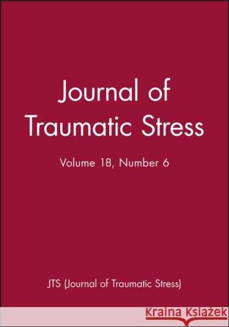 Journal of Traumatic Stress, Volume 18, Number 6  JTS (Journal of Traumatic Stress)   9780471773993 