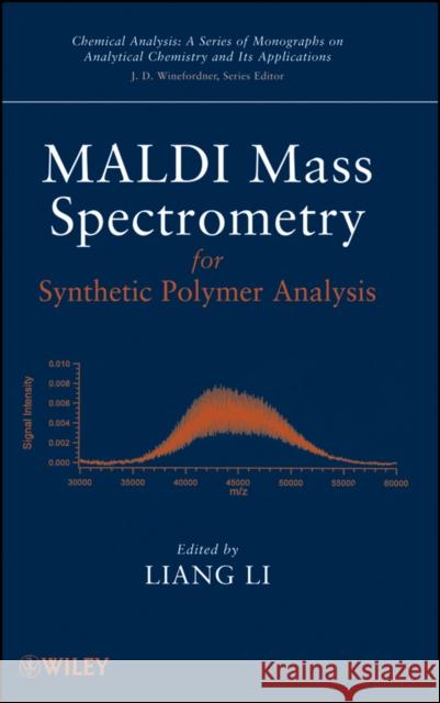 MALDI Mass Spectrometry for Synthetic Polymer Analysis Liang Li 9780471775799 Wiley-Interscience