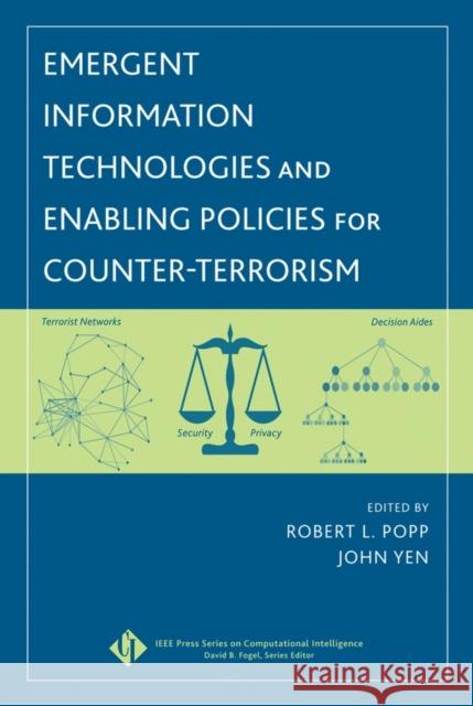 Emergent Information Technologies and Enabling Policies for Counter-Terrorism Robert L. Popp John Yen 9780471776154 IEEE Computer Society Press