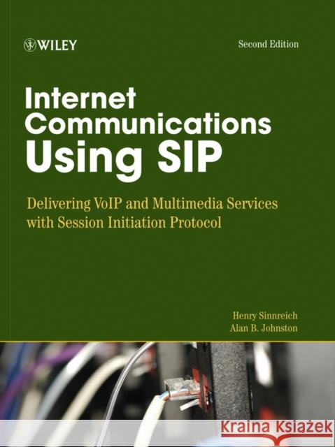Internet Communications Using Sip: Delivering Voip and Multimedia Services with Session Initiation Protocol Sinnreich, Henry 9780471776574 John Wiley & Sons